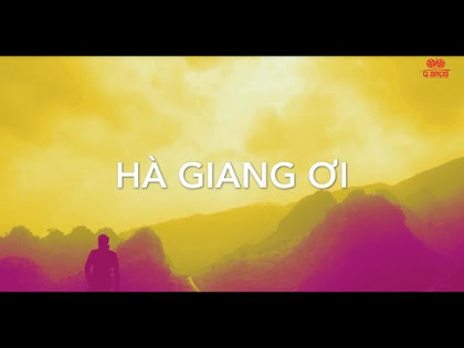 HÀ GIANG ƠI (MV Official) I Gửi tặng Hà Giang nơi tôi đến và ...yêu